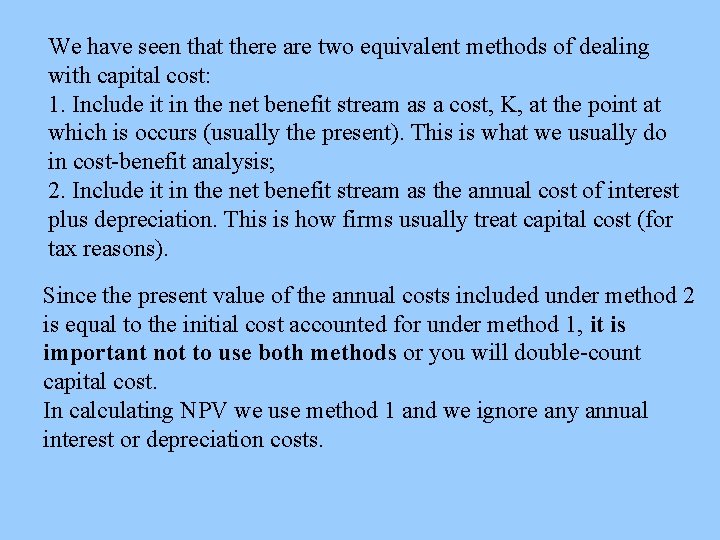 We have seen that there are two equivalent methods of dealing with capital cost: