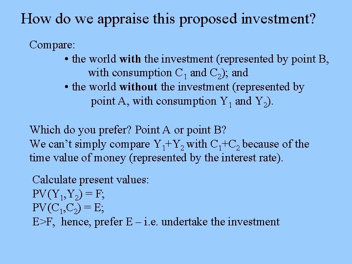 How do we appraise this proposed investment? Compare: • the world with the investment