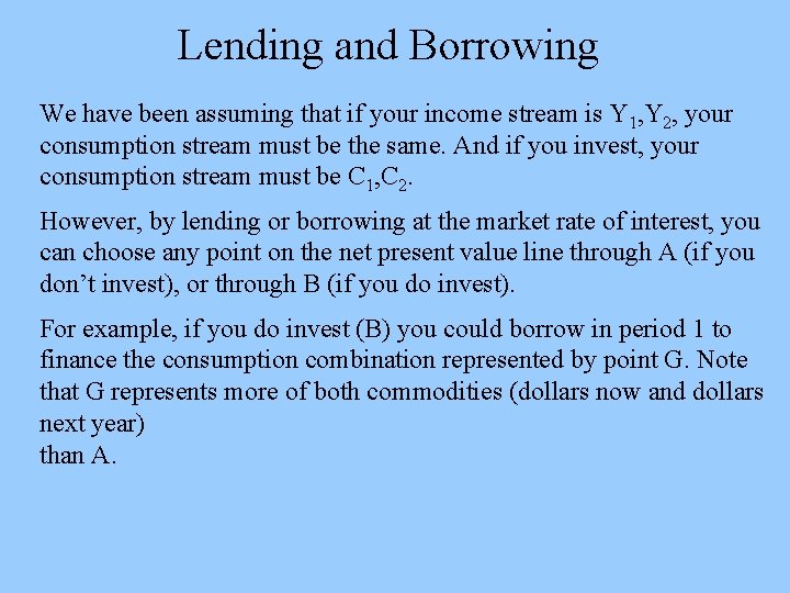 Lending and Borrowing We have been assuming that if your income stream is Y