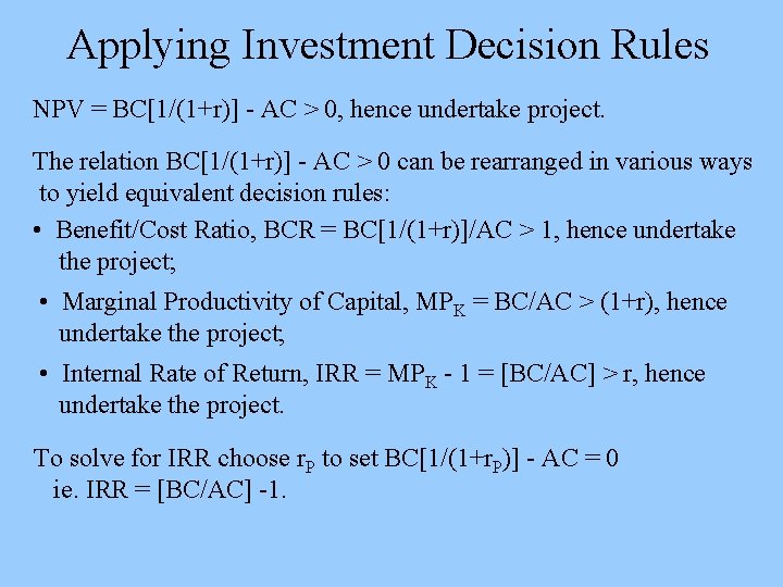 Applying Investment Decision Rules NPV = BC[1/(1+r)] - AC > 0, hence undertake project.