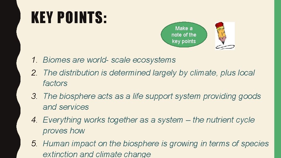 KEY POINTS: Make a note of the key points 1. Biomes are world- scale