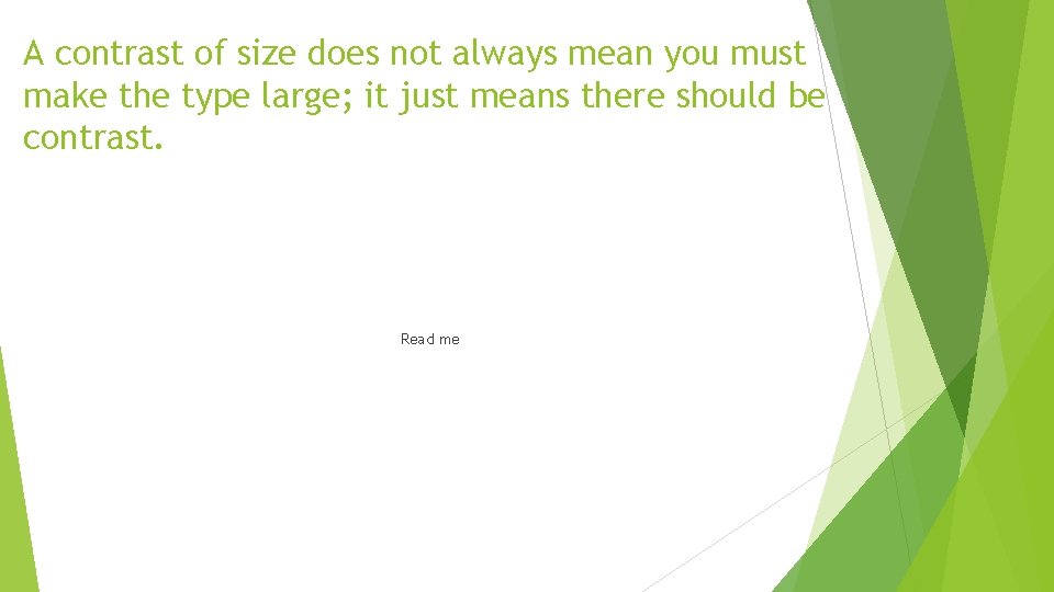 A contrast of size does not always mean you must make the type large;