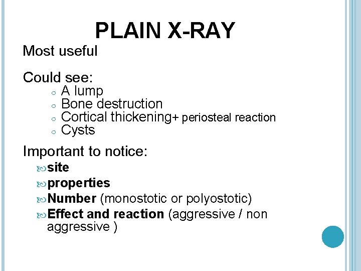 PLAIN X-RAY Most useful Could see: ○ ○ A lump Bone destruction Cortical thickening+