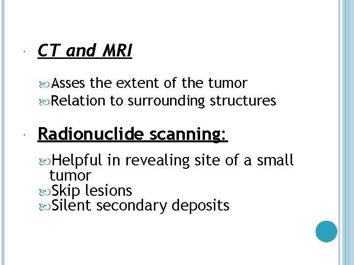  CT and MRI Asses the extent of the tumor Relation to surrounding structures