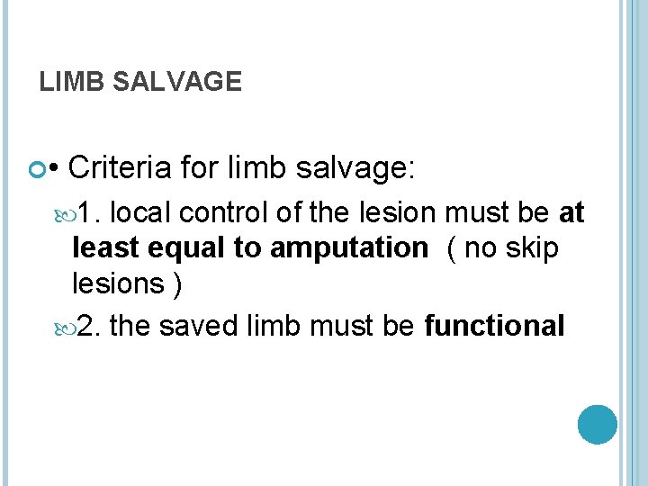 LIMB SALVAGE • Criteria for limb salvage: 1. local control of the lesion must