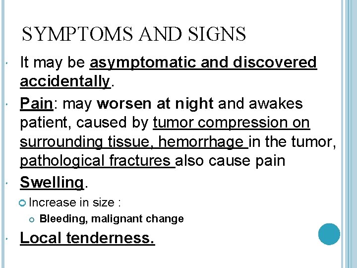 SYMPTOMS AND SIGNS It may be asymptomatic and discovered accidentally. Pain: may worsen at