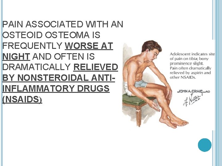 PAIN ASSOCIATED WITH AN OSTEOID OSTEOMA IS FREQUENTLY WORSE AT NIGHT AND OFTEN IS
