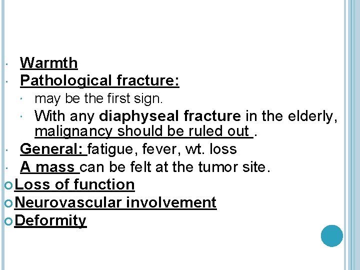  Warmth Pathological fracture: may be the first sign. With any diaphyseal fracture in