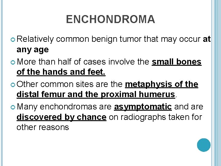 ENCHONDROMA Relatively common benign tumor that may occur at any age More than half
