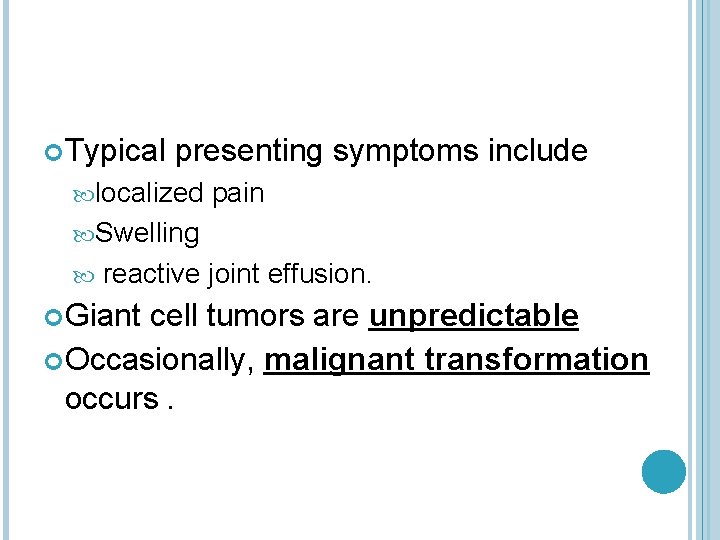  Typical presenting symptoms include localized pain Swelling reactive joint effusion. Giant cell tumors