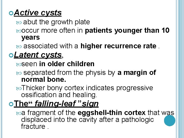  Active cysts abut the growth plate occur more often in patients younger than