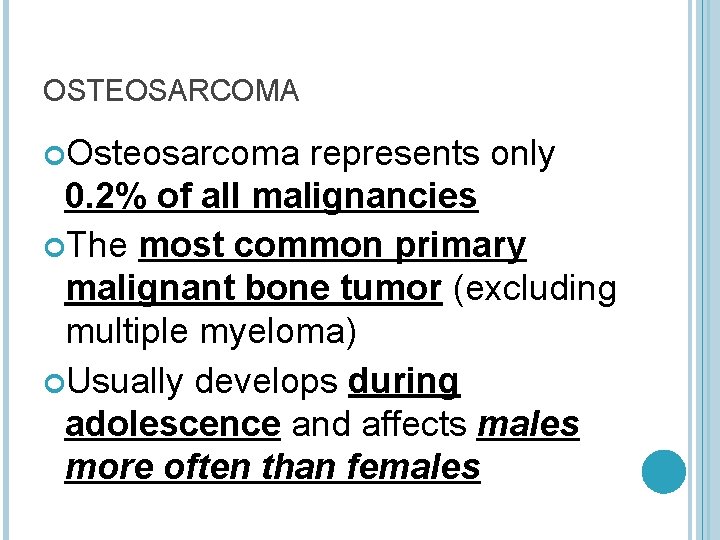 OSTEOSARCOMA Osteosarcoma represents only 0. 2% of all malignancies The most common primary malignant