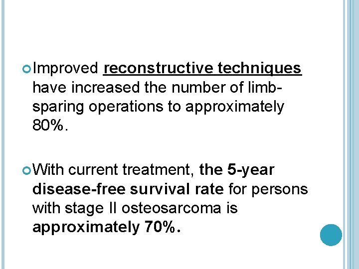  Improved reconstructive techniques have increased the number of limbsparing operations to approximately 80%.