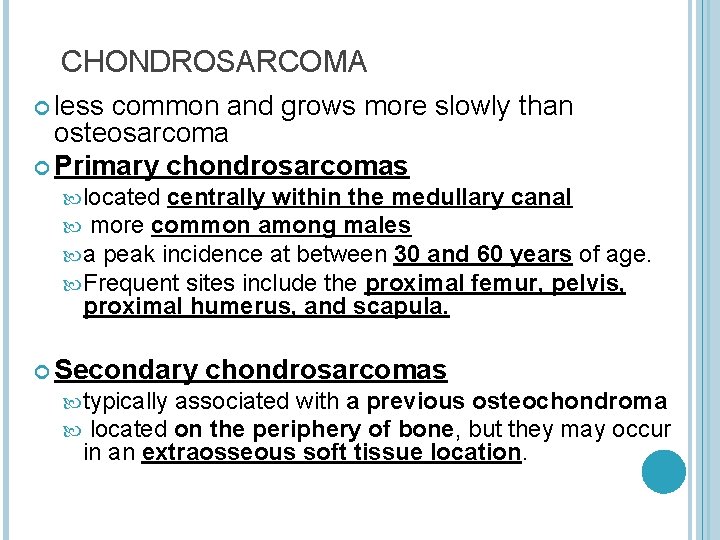 CHONDROSARCOMA less common and grows more slowly than osteosarcoma Primary chondrosarcomas located centrally within