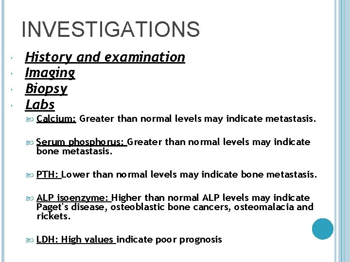 INVESTIGATIONS History and examination Imaging Biopsy Labs Calcium: Greater than normal levels may indicate