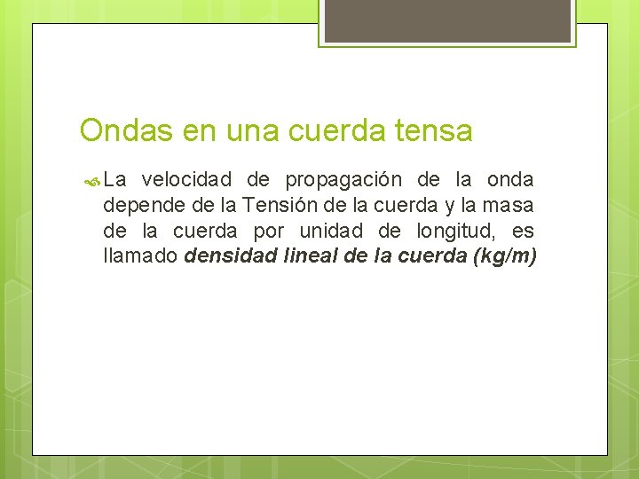 Ondas en una cuerda tensa La velocidad de propagación de la onda depende de