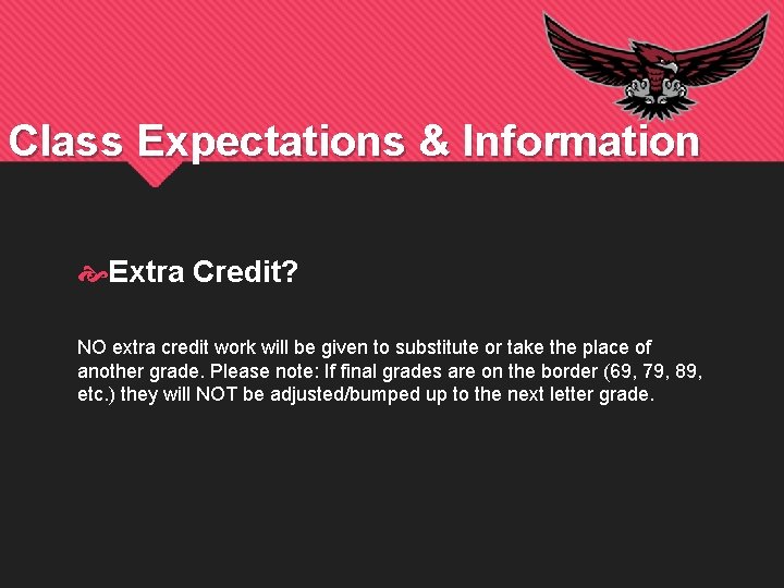 Class Expectations & Information Extra Credit? NO extra credit work will be given to