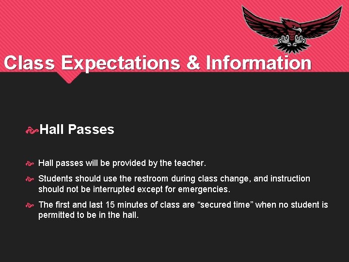 Class Expectations & Information Hall Passes Hall passes will be provided by the teacher.