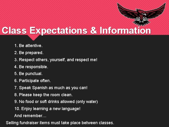 Class Expectations & Information 1. Be attentive. 2. Be prepared. 3. Respect others, yourself,