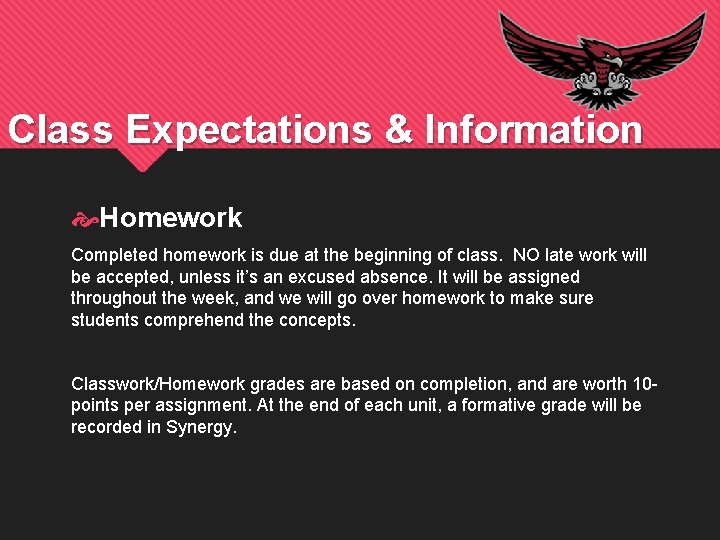Class Expectations & Information Homework Completed homework is due at the beginning of class.