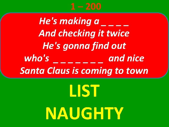 1 – 200 He's making a _ _ And checking it twice He's gonna