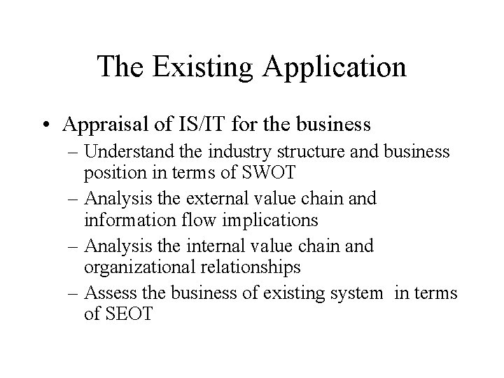 The Existing Application • Appraisal of IS/IT for the business – Understand the industry