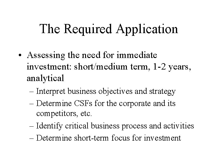 The Required Application • Assessing the need for immediate investment: short/medium term, 1 -2