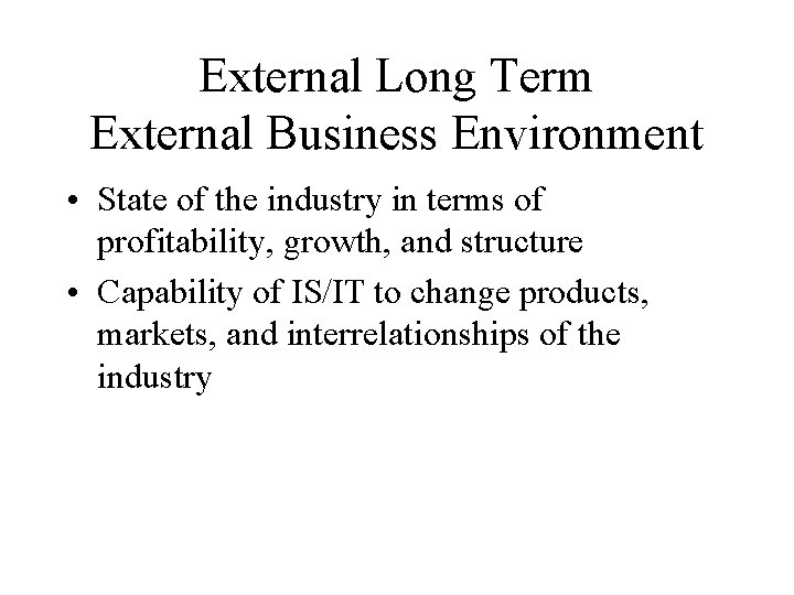 External Long Term External Business Environment • State of the industry in terms of