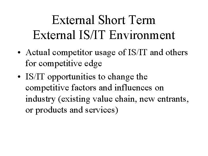 External Short Term External IS/IT Environment • Actual competitor usage of IS/IT and others
