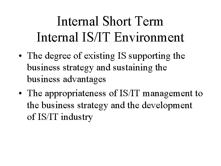 Internal Short Term Internal IS/IT Environment • The degree of existing IS supporting the
