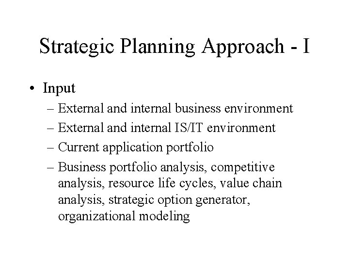 Strategic Planning Approach - I • Input – External and internal business environment –