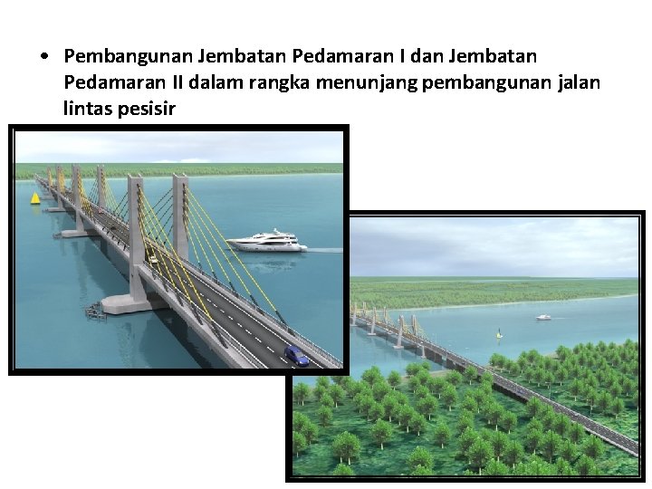  • Pembangunan Jembatan Pedamaran I dan Jembatan Pedamaran II dalam rangka menunjang pembangunan