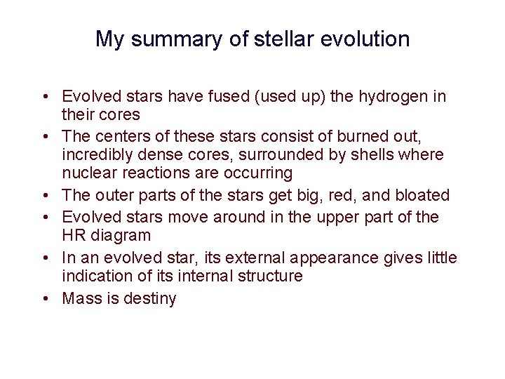 My summary of stellar evolution • Evolved stars have fused (used up) the hydrogen