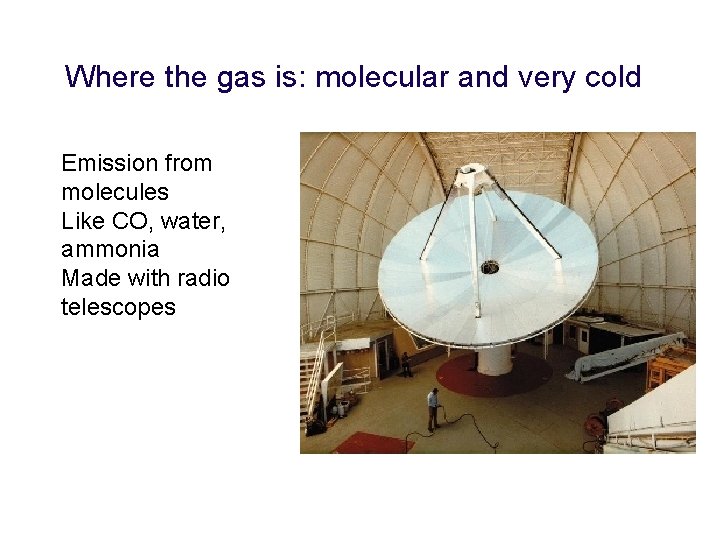 Where the gas is: molecular and very cold • Emission Discovery was a from