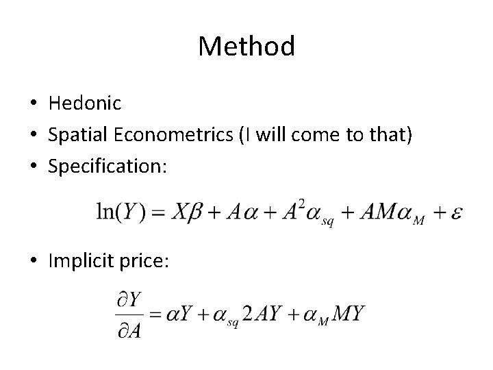 Method • Hedonic • Spatial Econometrics (I will come to that) • Specification: •