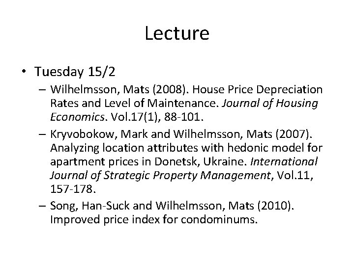Lecture • Tuesday 15/2 – Wilhelmsson, Mats (2008). House Price Depreciation Rates and Level