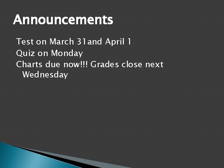 Announcements Test on March 31 and April 1 Quiz on Monday Charts due now!!!