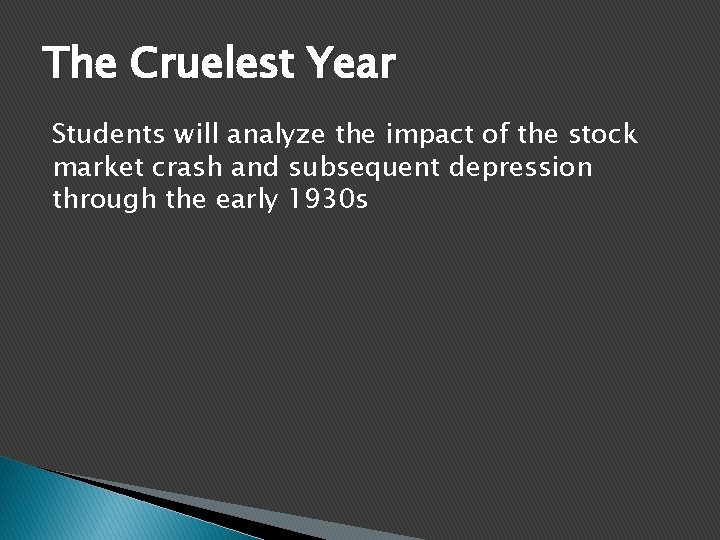 The Cruelest Year Students will analyze the impact of the stock market crash and