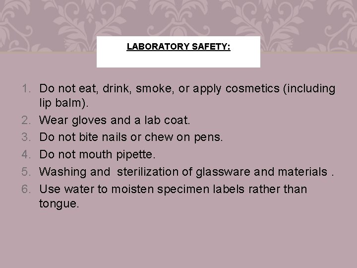 LABORATORY SAFETY: 1. Do not eat, drink, smoke, or apply cosmetics (including lip balm).