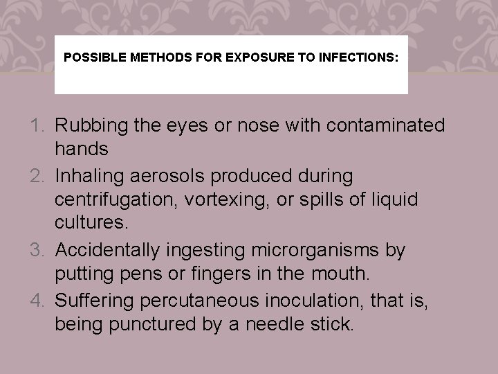 POSSIBLE METHODS FOR EXPOSURE TO INFECTIONS: 1. Rubbing the eyes or nose with contaminated