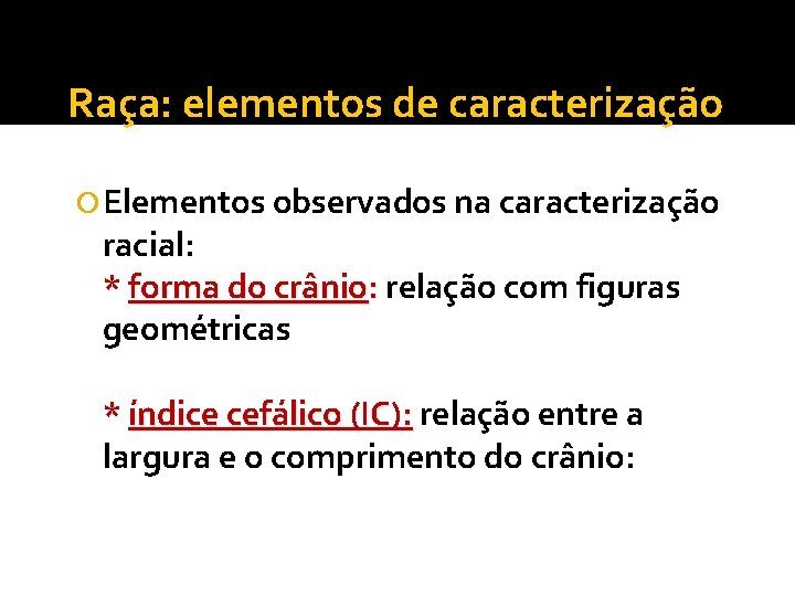 Raça: elementos de caracterização Elementos observados na caracterização racial: * forma do crânio: relação