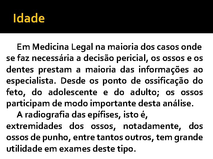 Idade Em Medicina Legal na maioria dos casos onde se faz necessária a decisão