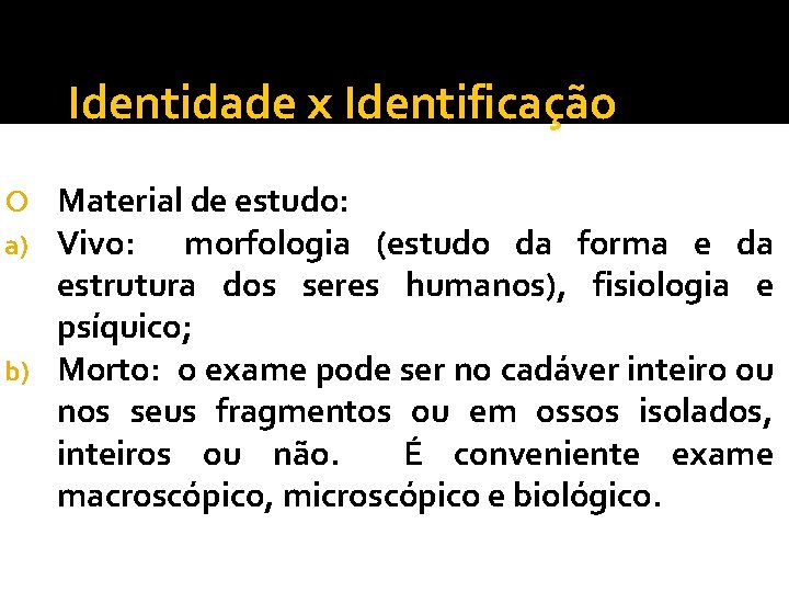 Identidade x Identificação Material de estudo: Vivo: morfologia (estudo da forma e da estrutura