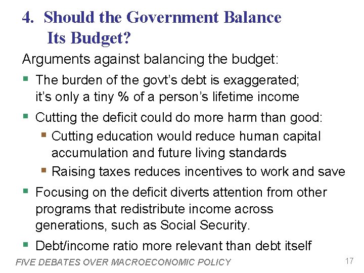 4. Should the Government Balance Its Budget? Arguments against balancing the budget: § The