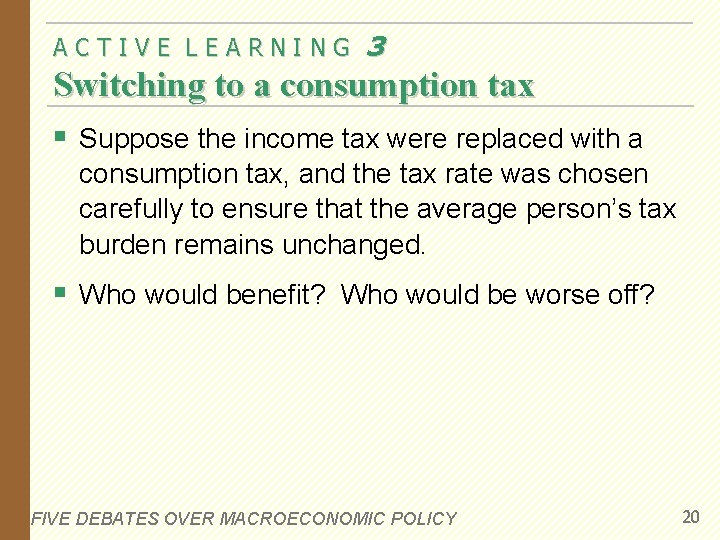 ACTIVE LEARNING 3 Switching to a consumption tax § Suppose the income tax were