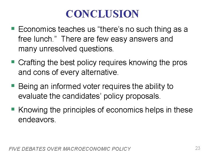 CONCLUSION § Economics teaches us “there’s no such thing as a free lunch. ”
