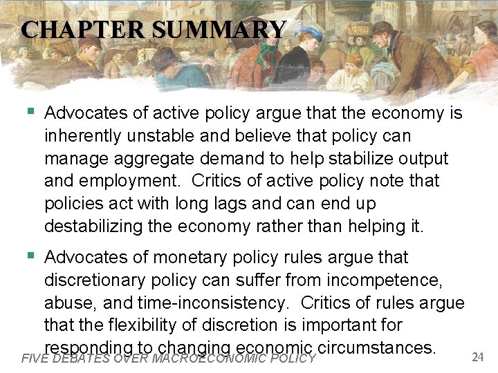 CHAPTER SUMMARY § Advocates of active policy argue that the economy is inherently unstable