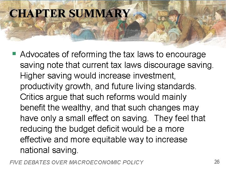 CHAPTER SUMMARY § Advocates of reforming the tax laws to encourage saving note that