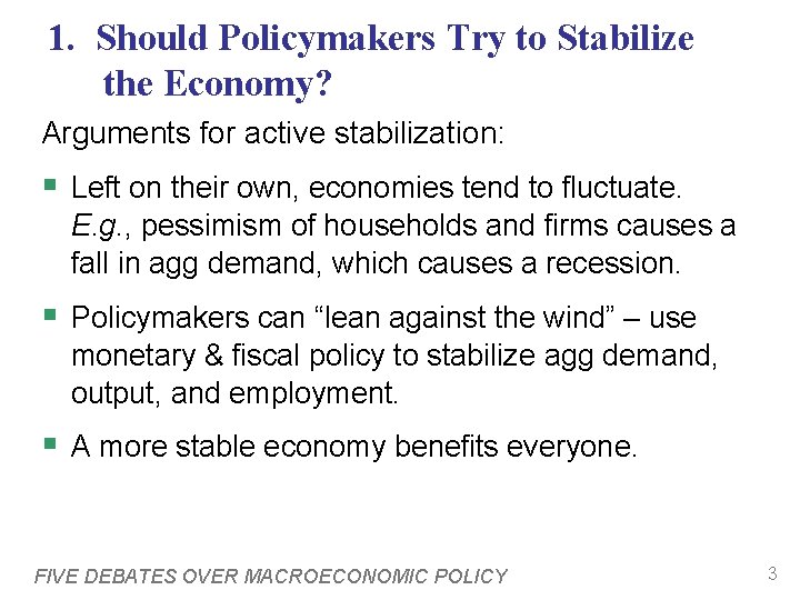 1. Should Policymakers Try to Stabilize the Economy? Arguments for active stabilization: § Left