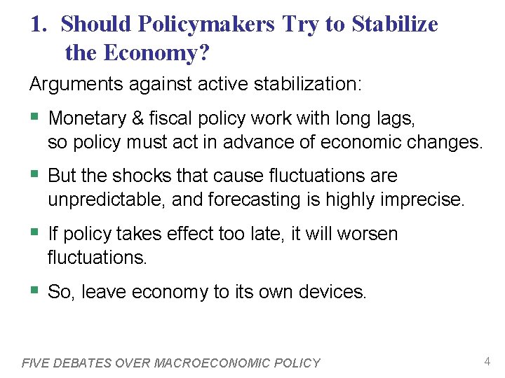 1. Should Policymakers Try to Stabilize the Economy? Arguments against active stabilization: § Monetary